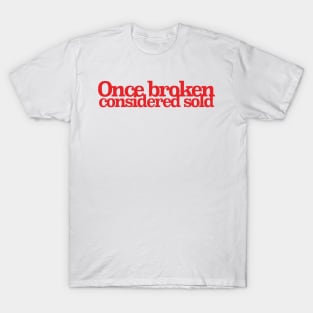 Once broken considered sold T-Shirt